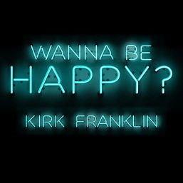 Kirk Franklin Wanna Be Happy